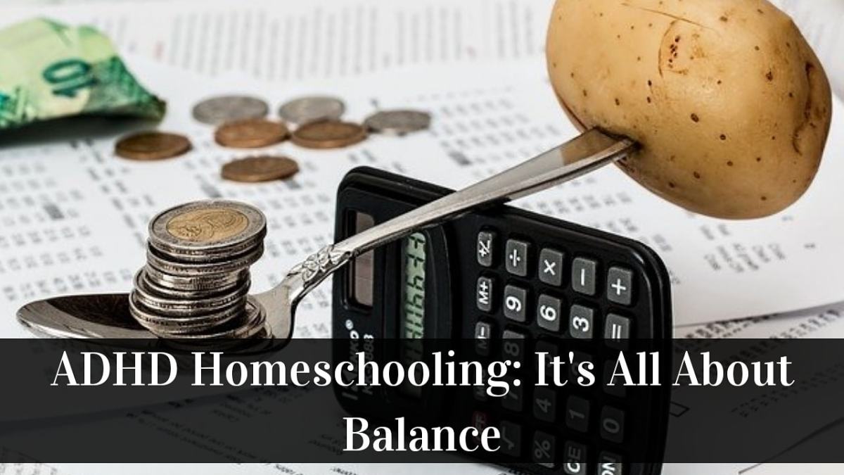ADHD Homeschooling: It’s All About Balance