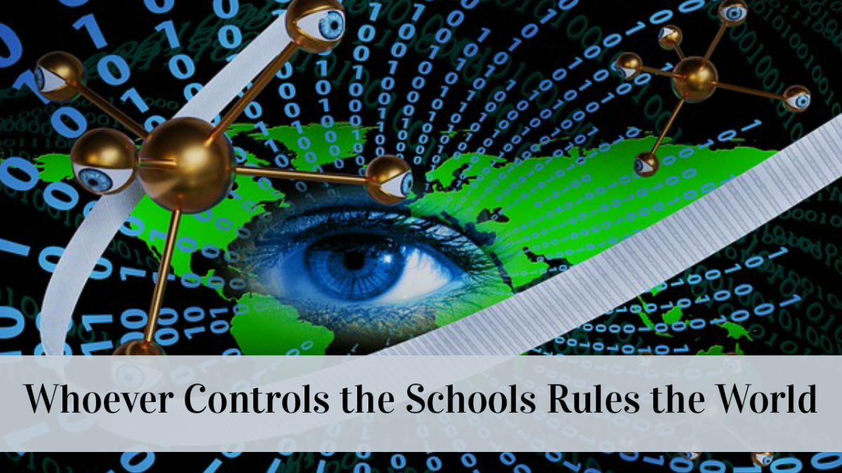 Whoever Controls the Schools Rules the World