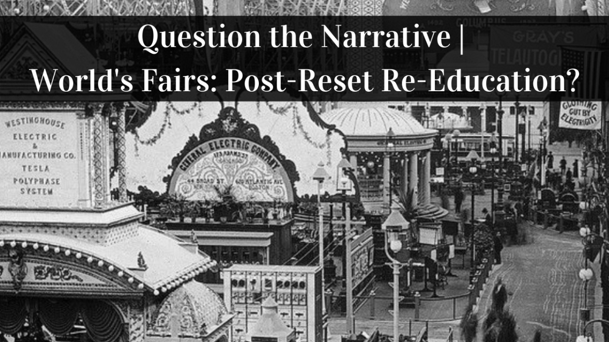 Question the Narrative | World’s Fairs: Post-Reset Re-Education?