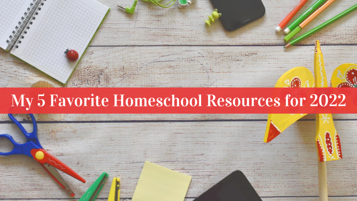 My 5 Favorite Homeschool Resources for 2022